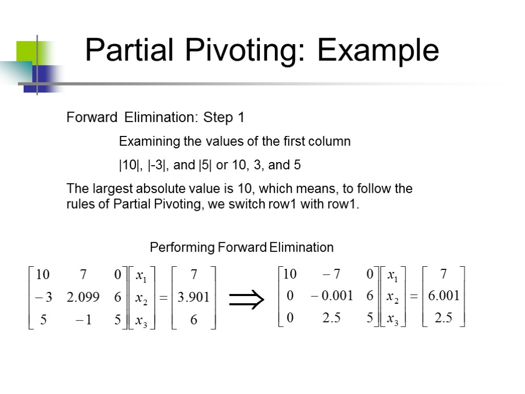 Partial Pivoting: Example Forward Elimination: Step 1 Examining the values of the first column